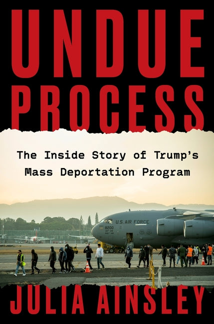 Undue Process: The Inside Story of Trump's Mass Deportation Program