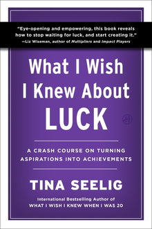 What I Wish I Knew about Luck: A Crash Course on Turning Aspirations Into Achievements