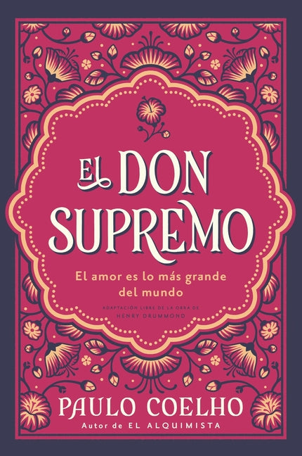El Don Supremo: El Amor Es Lo Más Grande del Mundo the Supreme Gift: Love Is the Greatest Thing in the World (Spanish Edition)