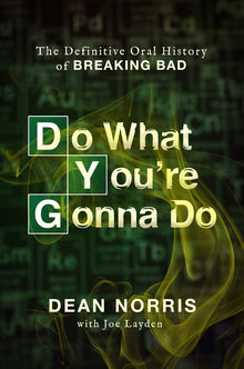Do What You're Gonna Do: The Definitive Oral History of Breaking Bad