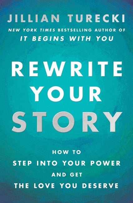 Rewrite Your Story: How to Step Into Your Power and Get the Love You Deserve
