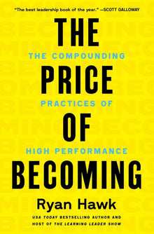 The Price of Becoming: The Compounding Practices of High Performance