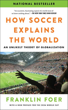 How Soccer Explains the World: An Unlikely Theory of Globalization