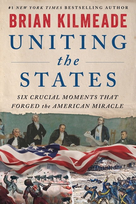 Uniting the States: Six Crucial Moments That Forged the American Miracle