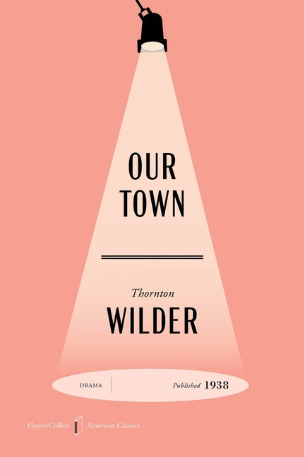 Our Town American Classics Edition: A Play in Three Acts