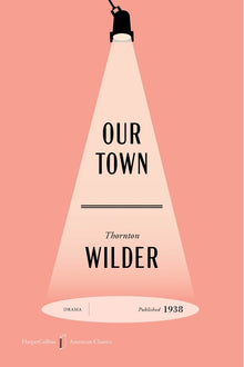 Our Town American Classics Edition: A Play in Three Acts