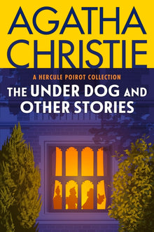 The Under Dog and Other Stories: A Hercule Poirot Collection: The Official Authorized Edition