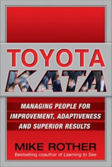 Toyota Kata: Managing People for Improvement, Adaptiveness and Superior Results