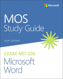 Mos Study Guide for Microsoft Word Exam Mo-100