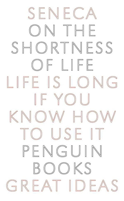 On the Shortness of Life: Life Is Long If You Know How to Use It