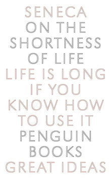 On the Shortness of Life: Life Is Long If You Know How to Use It