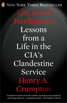 The Art of Intelligence: Lessons from a Life in the Cia's Clandestine Service