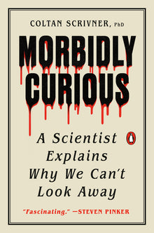 Morbidly Curious: A Scientist Explains Why We Can't Look Away