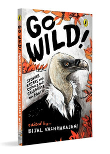 Go Wild: Stories, Essays and Comics That Celebrate the Earth