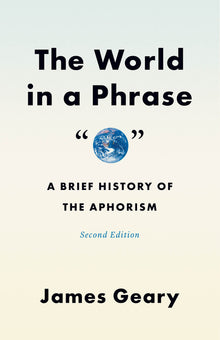 The World in a Phrase: A Brief History of the Aphorism, Second Edition