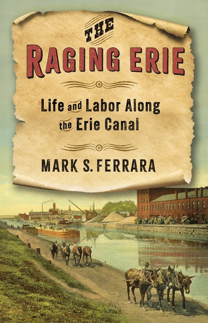 The Raging Erie: Life and Labor Along the Erie Canal