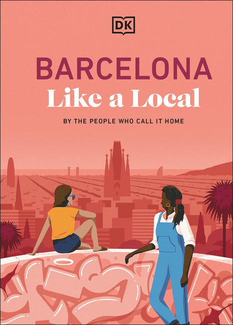 Barcelona Like a Local: By the People Who Call It Home