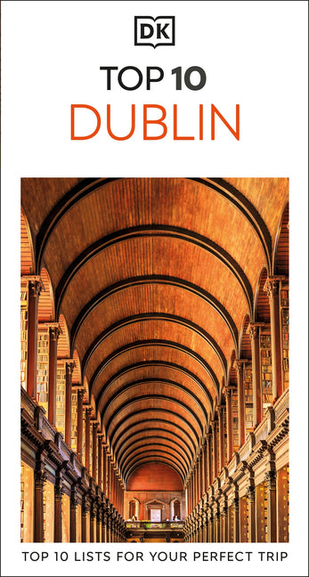 DK Top 10 Dublin: Top 10 Lists for Your Perfect Trip, Plus an All-Weather Folded Map