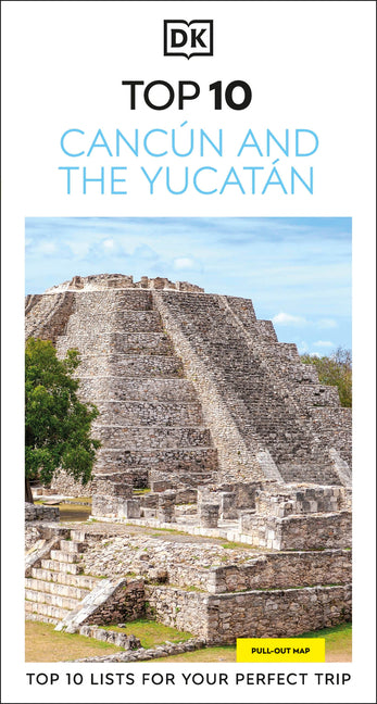 DK Top 10 Cancún and the Yucatán: Top 10 Lists for Your Perfect Trip, Plus an All-Weather Folded Map