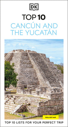 DK Top 10 Cancún and the Yucatán: Top 10 Lists for Your Perfect Trip, Plus an All-Weather Folded Map