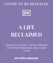 Life. Reclaimed: Find Freedom from Chronic Overperformance