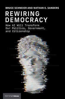 Rewiring Democracy: How AI Will Transform Our Politics, Government, and Citizenship