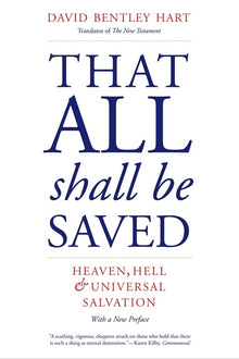 That All Shall Be Saved: Heaven, Hell, and Universal Salvation