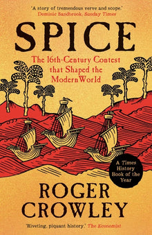 Spice: The 16th-Century Contest That Shaped the Modern World