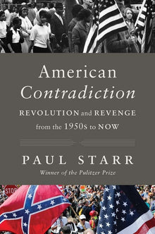 American Contradiction: Revolution and Revenge from the 1950s to Now