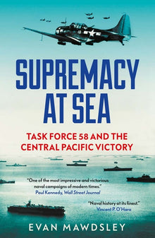 Supremacy at Sea: Task Force 58 and the Central Pacific Victory