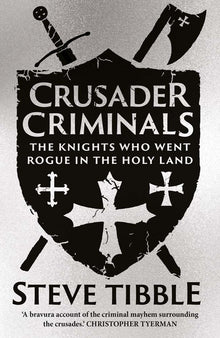 Crusader Criminals: The Knights Who Went Rogue in the Holy Land
