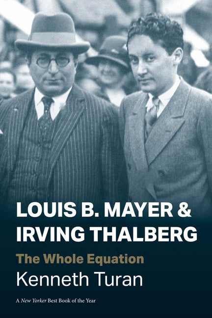 Louis B. Mayer and Irving Thalberg: The Whole Equation