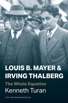 Louis B. Mayer and Irving Thalberg: The Whole Equation