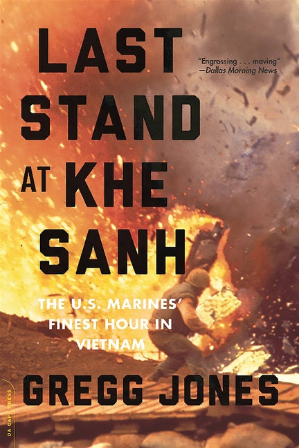 Last Stand at Khe Sanh: The U.S. Marines' Finest Hour in Vietnam