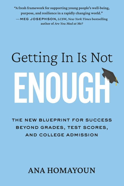 Getting in Is Not Enough: The New Blueprint for Success Beyond Grades, Test Scores, and College Admission