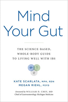 Mind Your Gut: The Science-Based, Whole-Body Guide to Living Well with Ibs