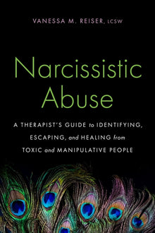Narcissistic Abuse: A Therapist's Guide to Identifying, Escaping, and Healing from Toxic and Manipulative People