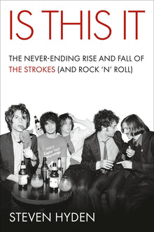 Is This It: The Never-Ending Rise and Fall of the Strokes (and Rock 'n' Roll)