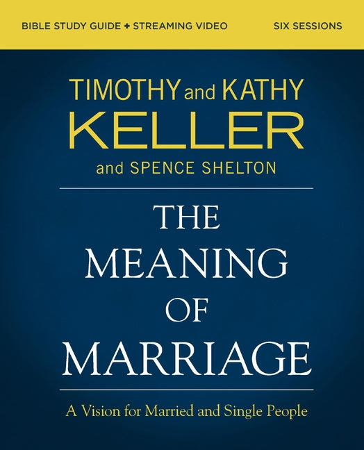 The Meaning of Marriage Bible Study Guide Plus Streaming Video, Updated Edition: A Vision for Married and Single People