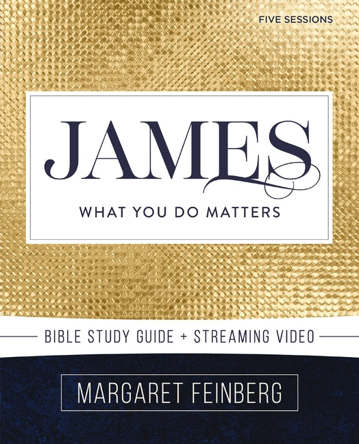James Bible Study Guide Plus Streaming Video: What You Do Matters