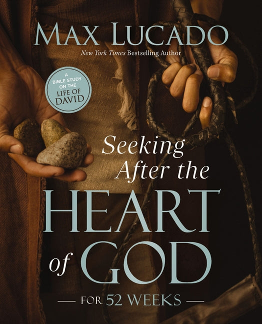 Seeking After the Heart of God for 52 Weeks: A Bible Study on the Life of David