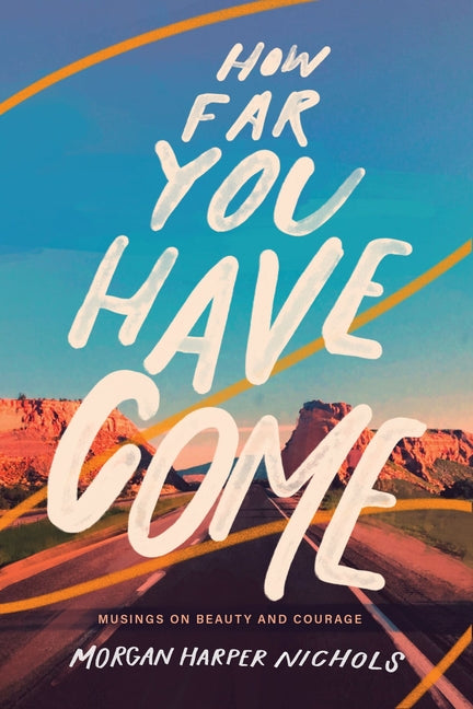 How Far You Have Come: Musings on Beauty and Courage - The Perfect Christian Graduation Gift to Celebrate Your Grad
