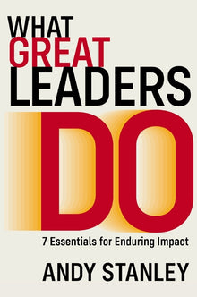 What Great Leaders Do: 7 Essentials for Enduring Impact