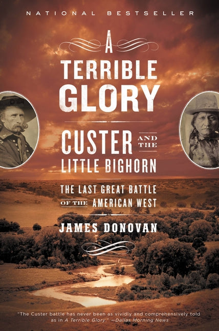 A Terrible Glory: Custer and the Little Bighorn - The Last Great Battle of the American West
