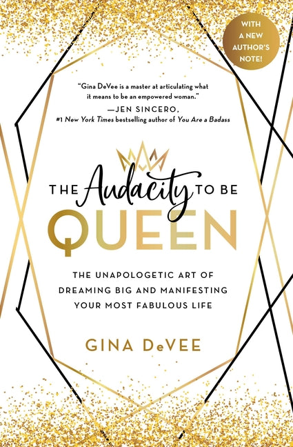 The Audacity to Be Queen: The Unapologetic Art of Dreaming Big and Manifesting Your Most Fabulous Life