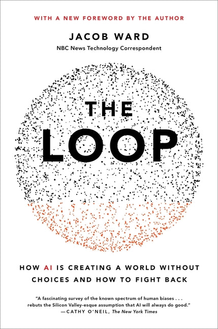 The Loop: How AI Is Creating a World Without Choices and How to Fight Back