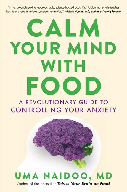 Calm Your Mind with Food: A Revolutionary Guide to Controlling Your Anxiety