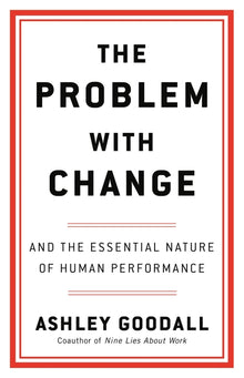 The Problem with Change: And the Essential Nature of Human Performance