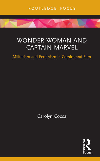 Wonder Woman and Captain Marvel: Militarism and Feminism in Comics and Film