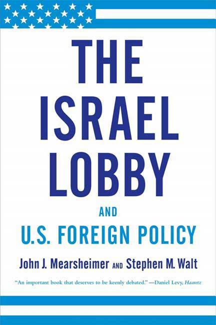 The Israel Lobby and U.S. Foreign Policy